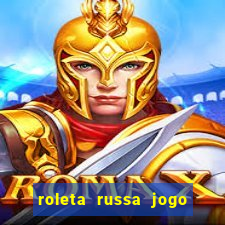 roleta russa jogo como funciona